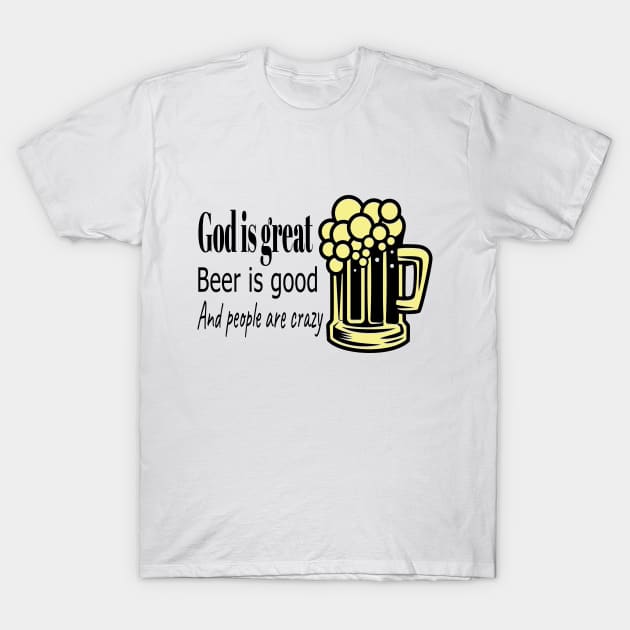 Beer is good T-Shirt by PODOMORO